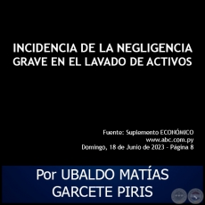 INCIDENCIA DE LA NEGLIGENCIA GRAVE EN EL LAVADO DE ACTIVOS - Por UBALDO MATAS GARCETE PIRIS - Domingo, 18 de Junio de 2023